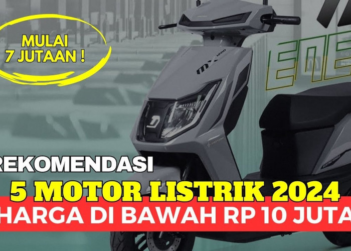 UPDATE!! 5 Rekomendasi Motor Listrik Terbaru 2024, Harga Murah di Bawah 10 Juta Berkat Subsidi Pemerintah