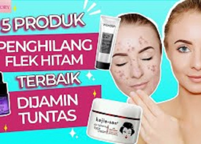 5 Produk Hilangkan Flek Hitam Membandel yang Sulit Hilang, Efektif Bikin Wajah Glowing Bebas Noda