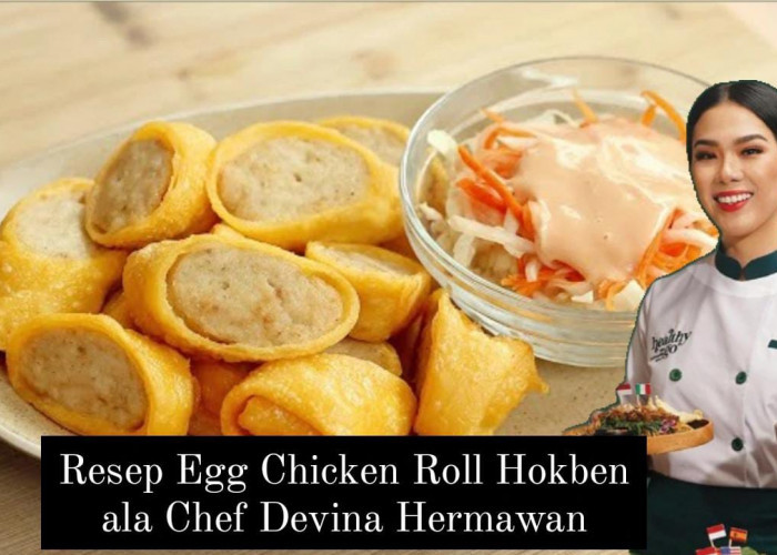 Anak-anak Pasti Suka, Resep Egg Chicken Roll HokBen ala Chef Devina Hermawan Mudah dan Enak