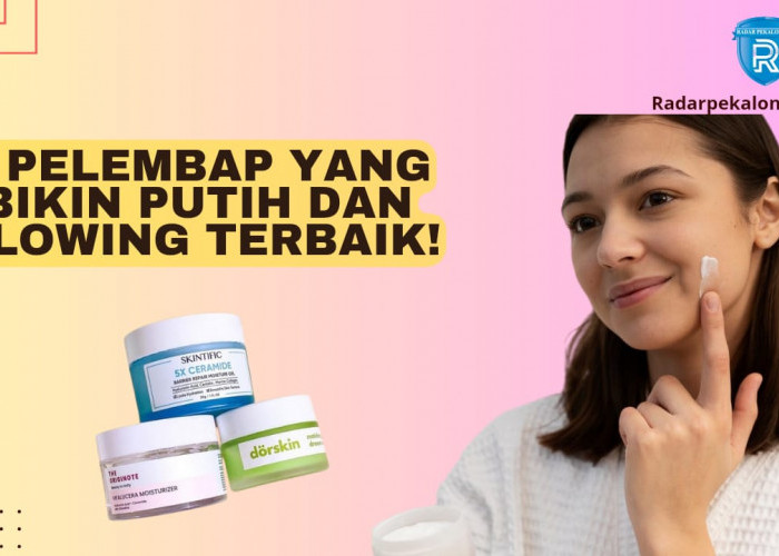 3 Pelembap yang Bikin Putih dan Glowing Terbaik, Ampuh Hilangkan Noda Hitam dan Kerutan di Wajah!