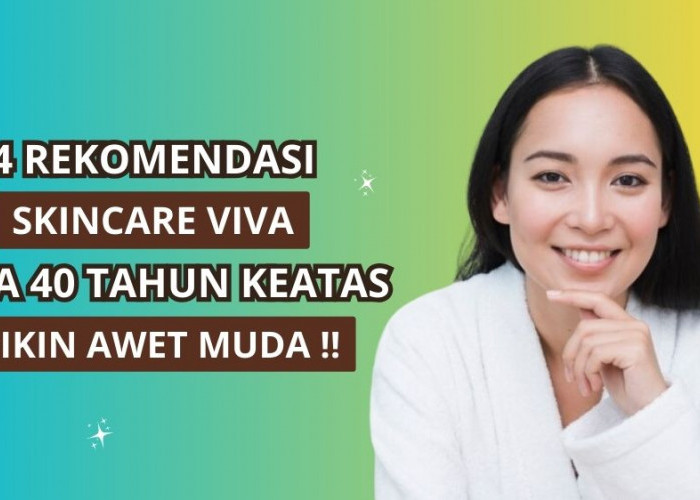 5 Skincare Viva untuk Umur 40 Tahun Keatas, Rahasia Wajah Awet Muda!