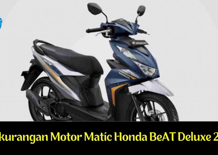 Meskipun Paling Laris di Indonesia, Inilah 7 Kekurangan Motor Matic Honda BeAT Deluxe 2024