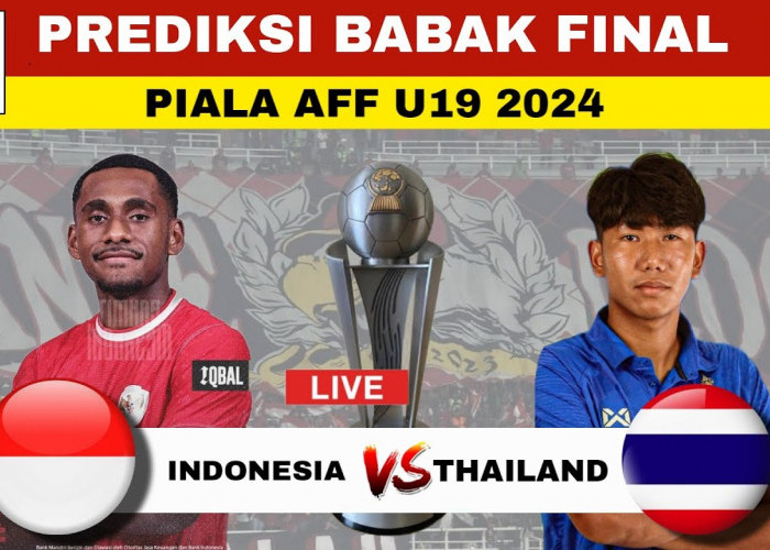 Inilah Prediksi Pertandingan Final AFF U-19 Boys Championship Antara Indonesia Melawan Thailand