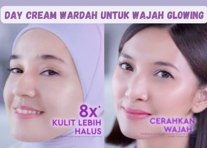 3 Rekomendasi Day Cream Wardah untuk Wajah Glowing, Kulit Cerah dan Kencang Bebas Kusam!