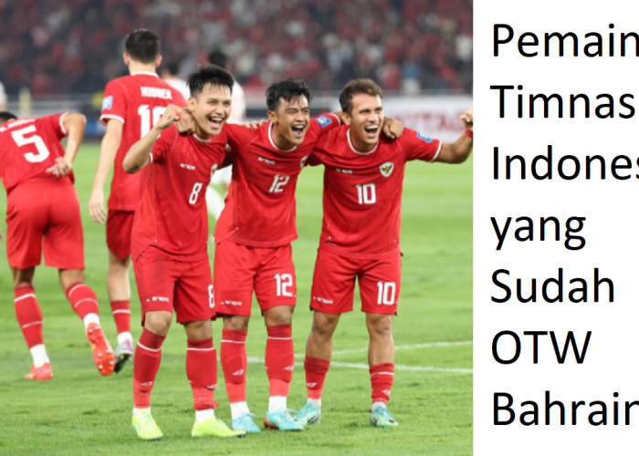 Pemain Timnas Indonesia yang Sudah OTW Bahrain, Siapa Saja?