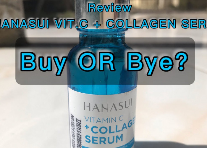 Bisa Bikin Glowing dan Putih? Review Hanasui Serum Vit C + Collagen Harga 20 Ribuan, Buy or Bye?