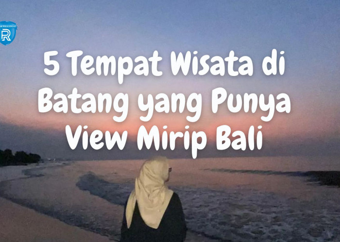 5 Rekomendasi Tempat Wisata di Batang yang Punya View Mirip Bali