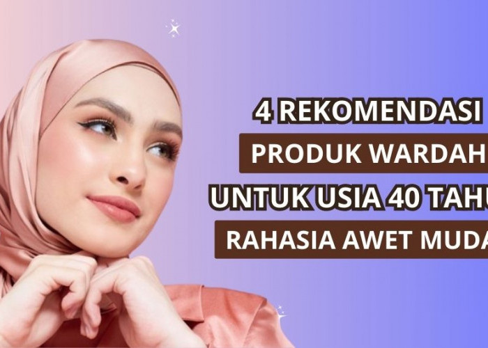 4 Rekomendasi Produk Wardah untuk Usia 40 Tahun, Rawat Skin Barrier Atasi Tanda Penuaan