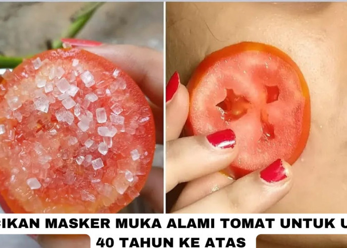 Racikan Masker Muka Alami Tomat untuk Usia 40 Tahun Ke Atas, Kulit jadi Glowing Kencang dan Awet Muda!