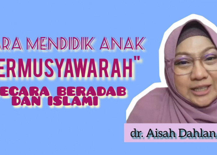 Agar Disenangi Anak, Begini Tips Parenting dr Aisah Dahlan dalam Mendidik Anak secara Beradab dan Islami