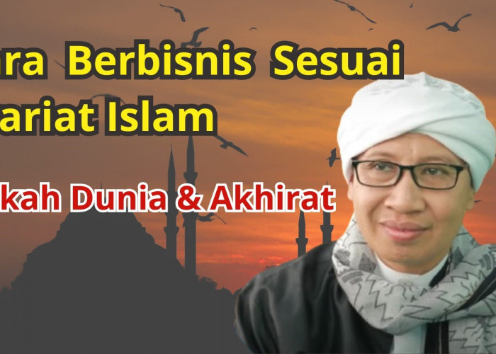 Buya Yahya Berikan Cara Berbisnis Sesuai Syariat Islam untuk Anak Muda agar Mendapatkan Berkah Dunia Akhirat