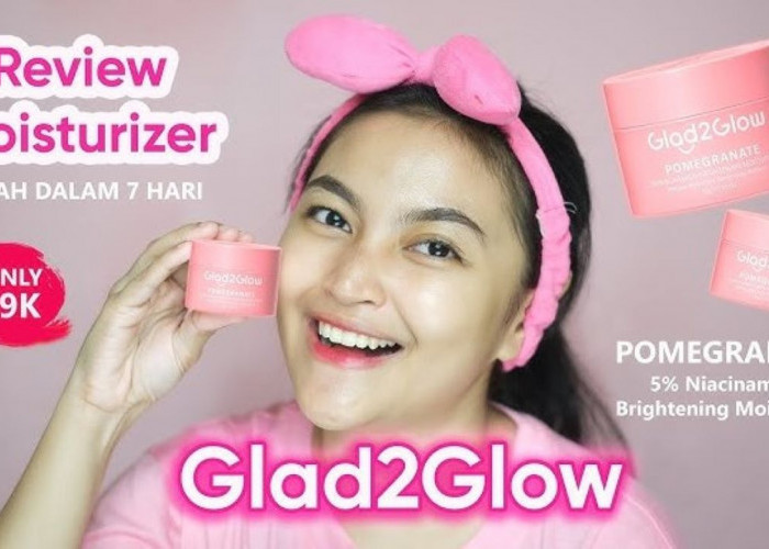 Bukan Wardah, Wanita Ini Review Jujur Moisturizer Glad2Glow, 2 Minggu Pemakaian Kulit Langsung…