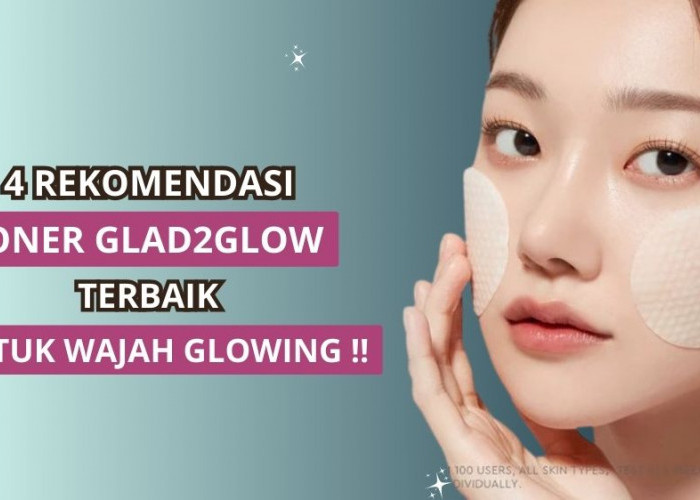 4 Varian Toner Glad2glow untuk Wajah Glowing, Rawat Skin Barrier Sampai Mencerahkan Noda Hitam