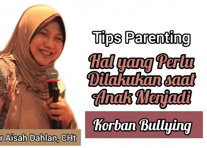 Tips Parenting dr Aisah Dahlan, Ini Hal yang Perlu Dilakukan saat Anak Menjadi Korban Bullying