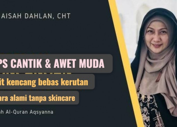 4 Tips dr Aisah Dahlan Agar Terlihat Cantik dan Awet Muda, Bebas Keriput dan Tanda Penuaan Tanpa Skincare 