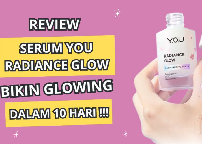 Review YOU Radiance Glow Illuminating Serum, Wajah Glowing dan Cerah dalam 10 Hari Pemakaian!