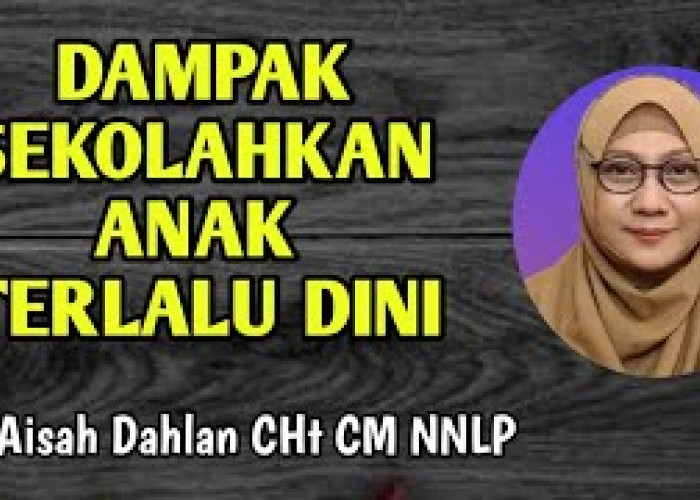 Adakah Dampak Negatif Menyekolahkan Anak Terlalu Dini? Begini Penjelasan dr Aisah Dahlan