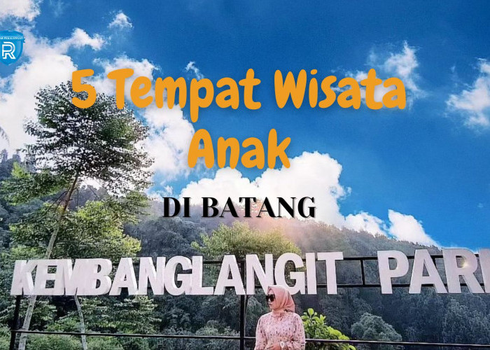 5 Tempat Wisata Kabupaten Batang untuk Anak Terbaru yang Wajib Dikunjungi Saat Liburan Akhir Tahun