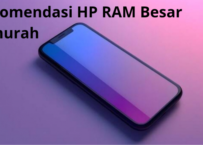 Rekomendasi 4 HP RAM Besar Termurah untuk Mendukung Kinerja Lancar, Harga Dibawah 2 Jutaan