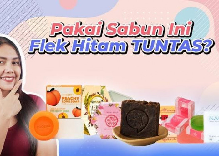 Sabun Batang Penghilang Flek Hitam Terbaik Harga 20 Ribuan, Bikin Wajah Glowing Bebas Kerutan