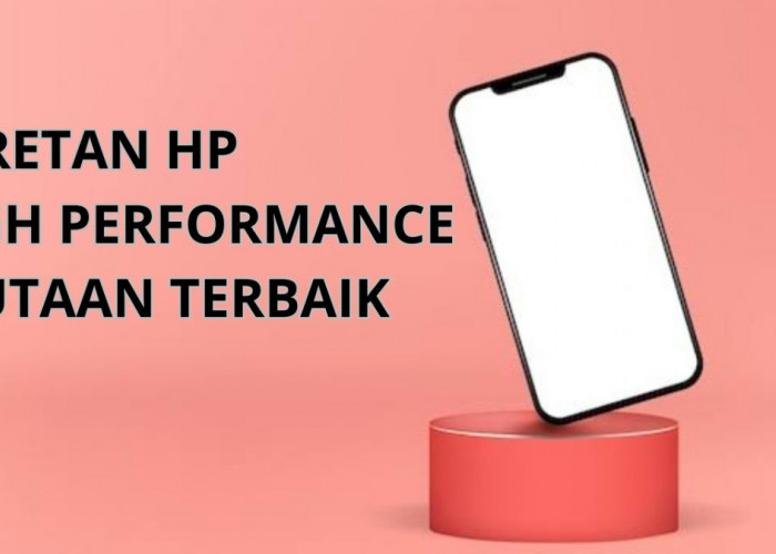 3 Deretan HP High Performance 3 Jutaan Terbaik Bulan September 2024 