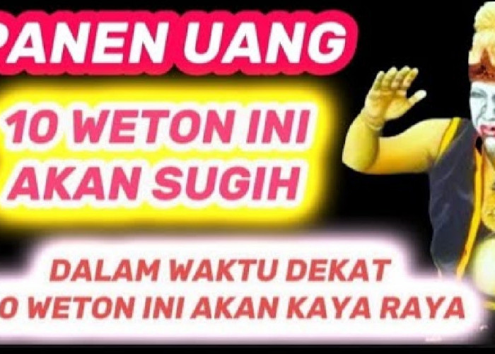 10 Weton yang Diramalkan Akan Menjadi Kaya Raya dalam Waktu Dekat Menurut Primbon Jawa