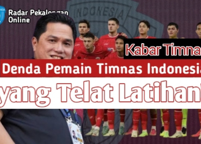 Inilah Denda Pemain Timnas Indonesia yang Telat Latihan di Era STY, Erick Thohir Sangat Setuju!