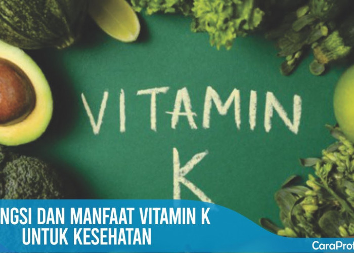 5 Manfaat Vitamin K untuk Kesehatan, Ternyata Mampu Mengurangi Risiko Penyakit Jantung dan Menguatkan Tulang
