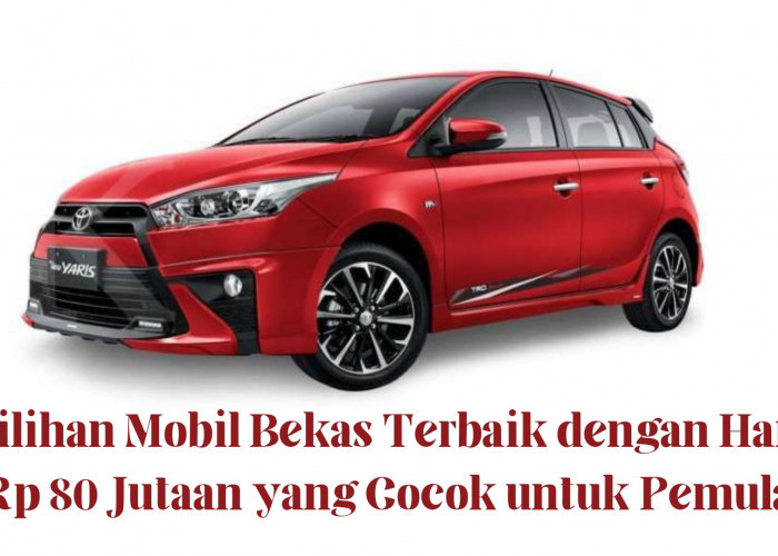 Bekas Tapi Berkilau! 5 Pilihan Mobil Bekas Terbaik dengan Harga Rp 80 Jutaan yang Cocok untuk Pemula 