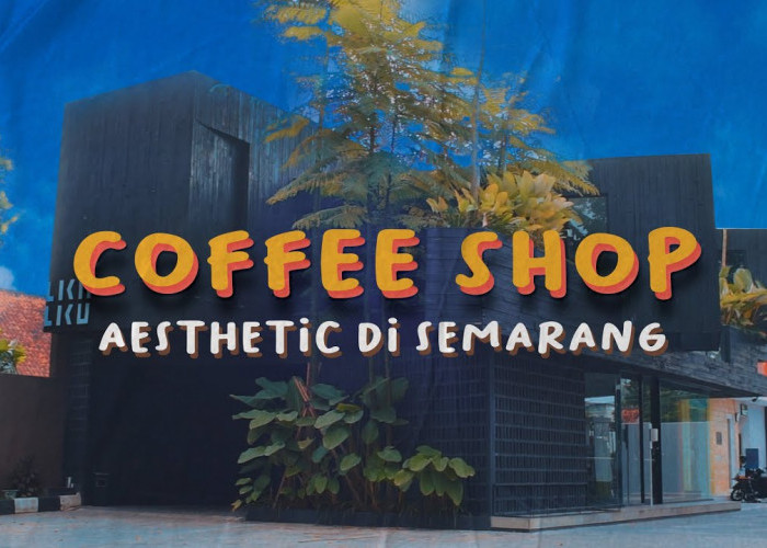 Dijamin Seru dan Bikin Candu! Inilah 5 Rekomendasi Tempat Nongkrong yang Instagramable di Semarang 