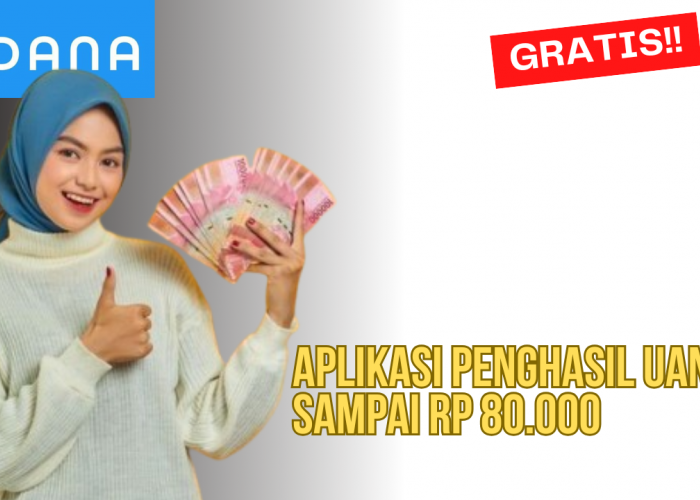 Saldo DANA Gratis Sampai Rp 80.000 Bisa Didapatkan dengan Beberapa Aplikasi Penghasil Uang Ini