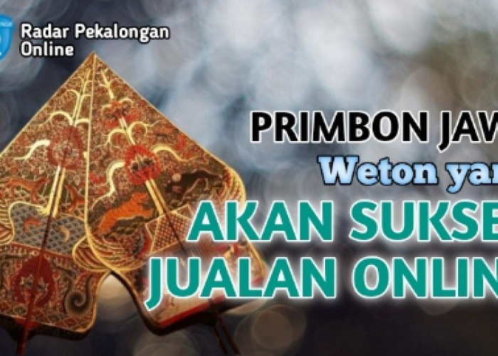 Inilah Weton yang Akan Sukses Jualan Online menurut Primbon Jawa, Mau Tahu Hari Apa Wetonnya?