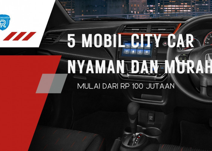 5 Mobil City Car Nyaman dan Murah dengan Harga Mulai dari Rp 100 Jutaan