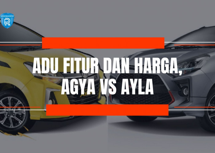 Adu Fitur dan Harga, Agya vs Ayla: Mana yang Lebih Worth It untuk Kantong Tipis?