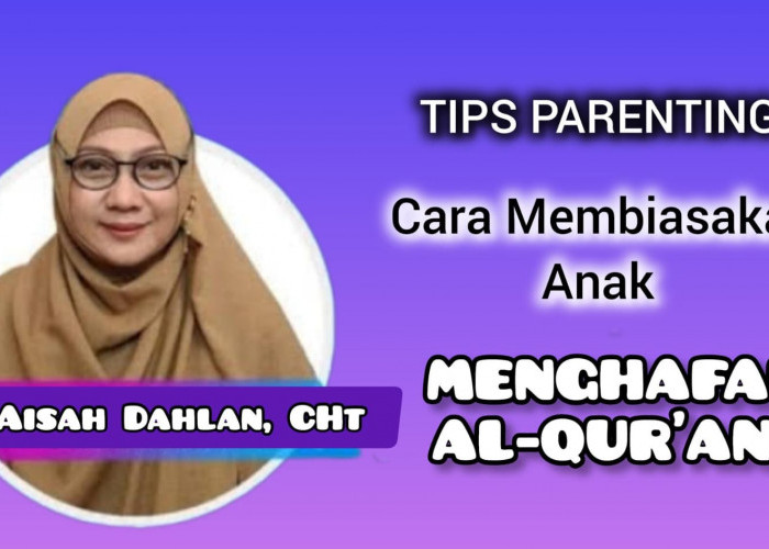 Cara Efektif Membiasakan Anak Menghafal Al-Qur'an sejak Dini, Ini Tips Hafal Cepat dari dr Aisah Dahlan