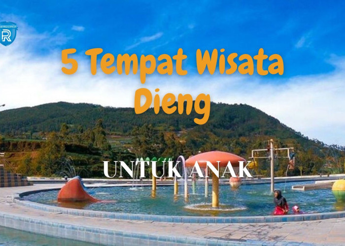 5 Tempat Wisata Dieng untuk Anak Terbaru yang Wajib Dikunjungi Saat Liburan Akhir Tahun