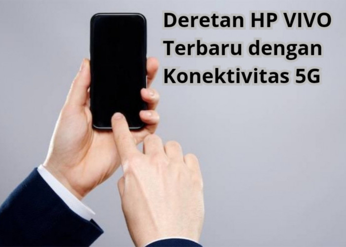 4 Deretan HP VIVO Terbaru dengan Konektivitas 5G, Mulai dari Rp 2 Jutaan Aja 