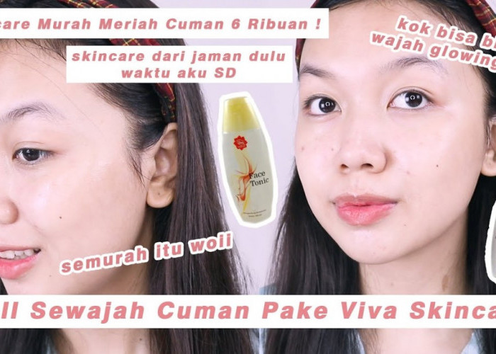 6 Skincare Viva untuk Kulit Cerah dan Lembap, Rahasia Glowing Pakai Produk Lokal