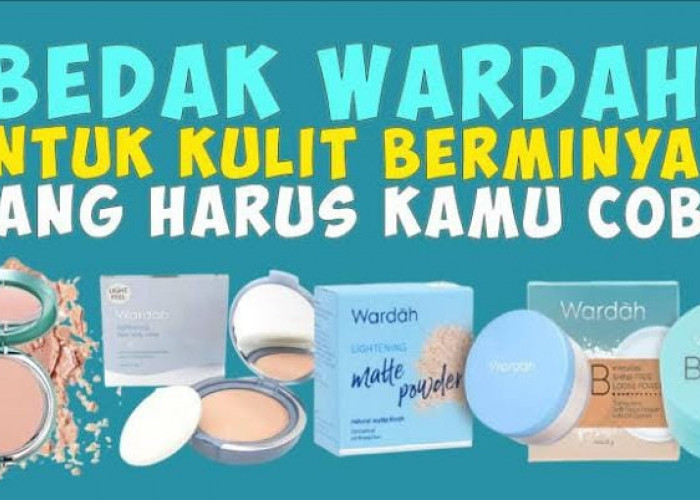 5 Bedak Wardah yang Cocok untuk Kulit Berminyak, Samarkan Tampilan Pori Bikin Wajah Bebas Kilap Seharian