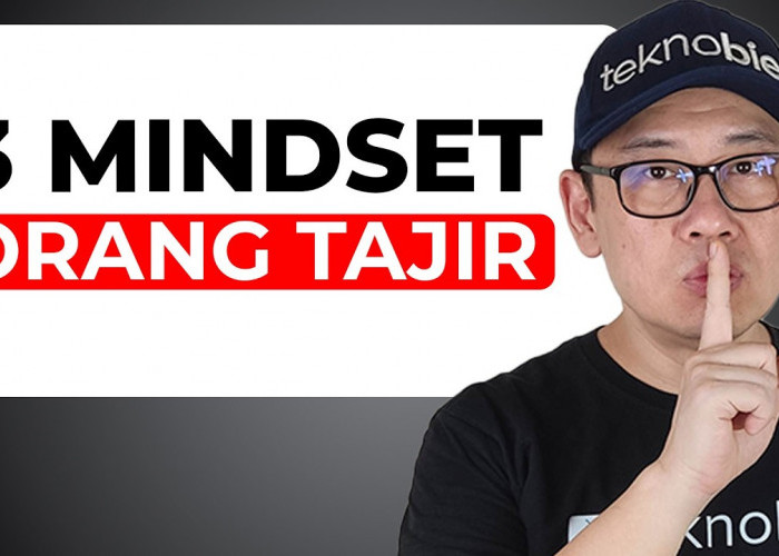 3 Mindset Orang Tajir yang Bisa Kamu Tiru, Ini Bisa Mengubah Hidupmu Menjadi Lebih Baik Loh