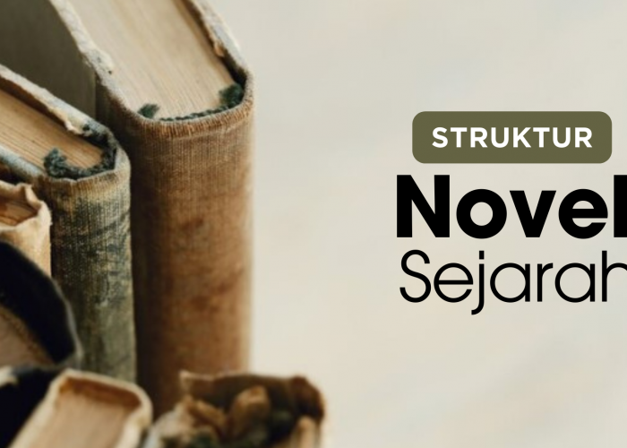 Ini 6 Struktur Novel Sejarah Secara Berurutan, Membantumu yang Sedang Belajar Menulis