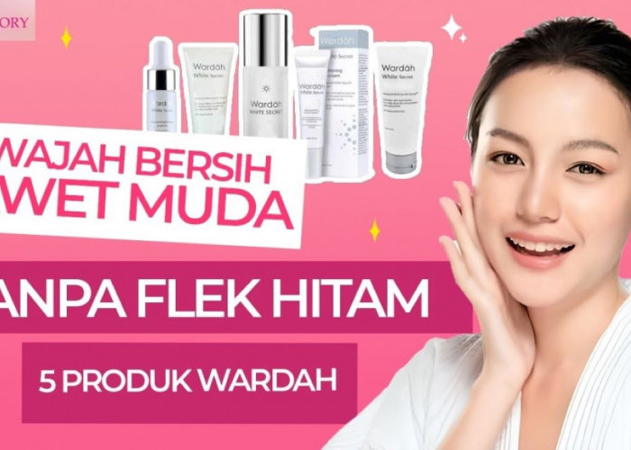 5 Skincare Wardah Penghilang Flek Hitam dan Mencerahkan, Bikin Wajah Glowing Putih Merata