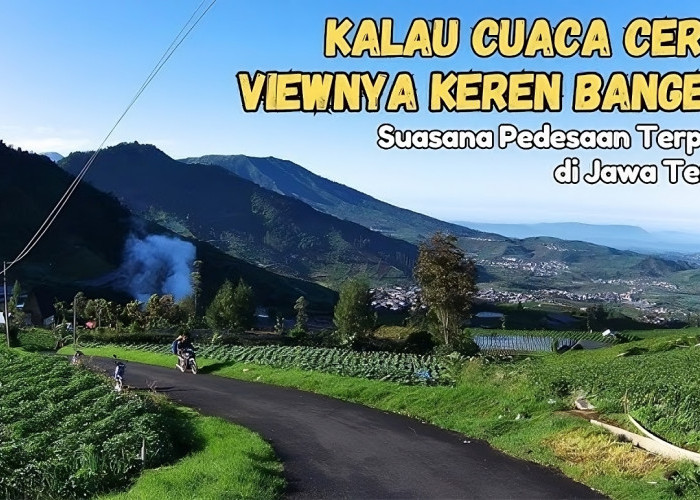 Pesona Jawa Tengah! 6 Desa Wisata di Banjarnegara dengan Pemandangan Alam Memesona yang Menarik Para Wisatawan