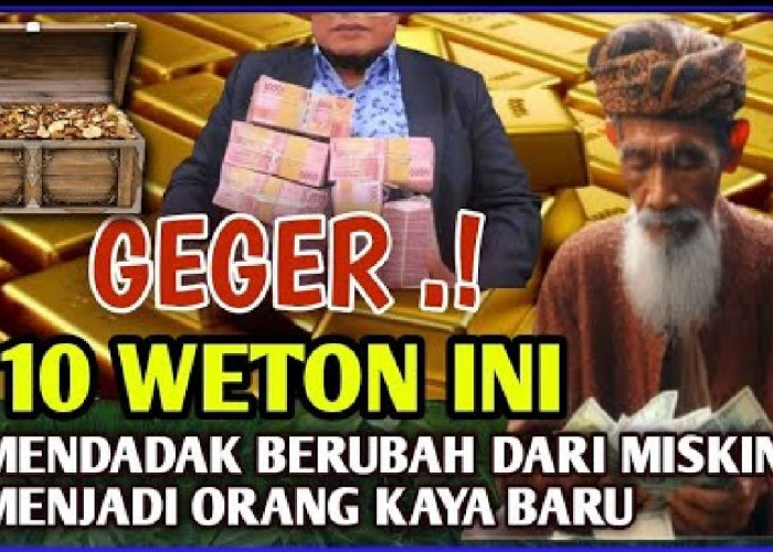 10 Weton yang Mendadak Berubah dari Miskin Jadi Sultan Menurut Primbon Jawa, Kaya Raya di 2025!