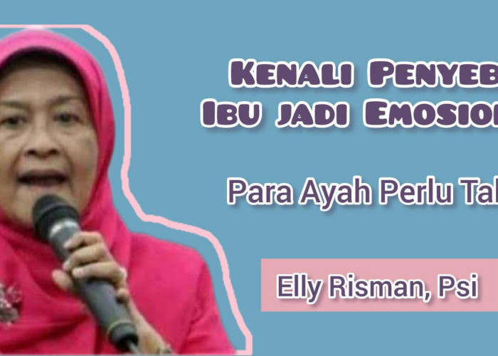 Ternyata Ini 7 Penyebab Ibu Jadi Emosional Menurut Bunda Elly Risman, Para Ayah Perlu Lebih Sigap!