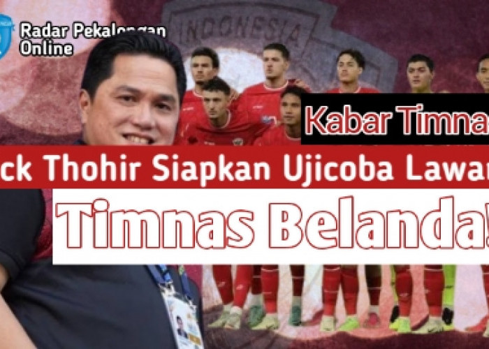 Erick Thohir Siapkan Ujicoba Lawan Timnas Belanda Dalam Waktu Dekat, Timnas Cabang vs Timnas Pusat?