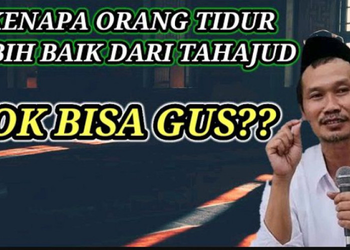 Nggak Usah Tahajud, Mending Tidur Saja! Begini Alasan Gus Baha  