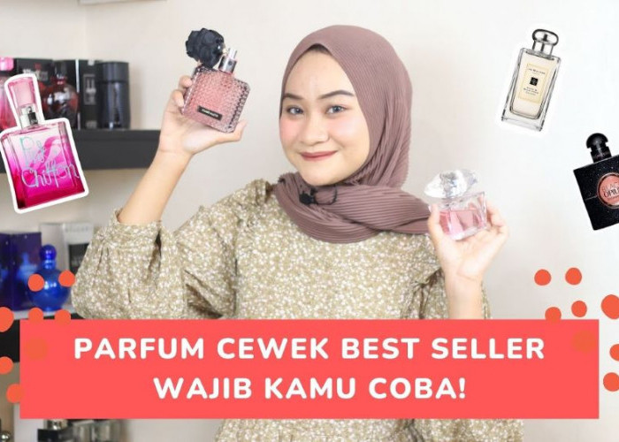 Top 5 Parfum Wanita Terlaris yang Wanginya Tahan Lama, Cocok juga Buat Kado Sahabat atau Pacar 