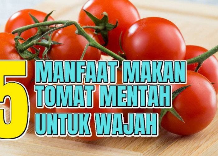 Apakah Memakan Tomat Bisa Memutihkan Wajah? Inilah Kandungan yang Memberikan 5 Manfaat Tomat untuk Kecantikan