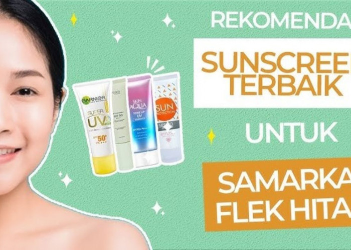 4 Sunscreen SPF 30 untuk Flek Hitam, Lindungi Kulit dari Kusam dan Kerutan 